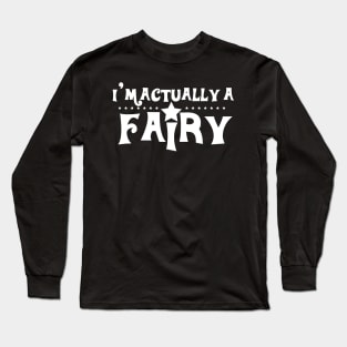 I´m Actually a Fairy Long Sleeve T-Shirt